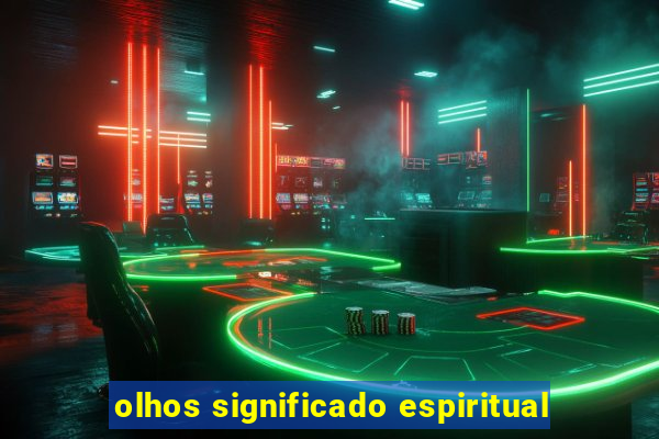 olhos significado espiritual